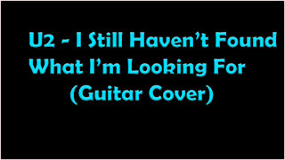 U2 - I Still Haven't Found What I'm Looking For (Guitar Cover)