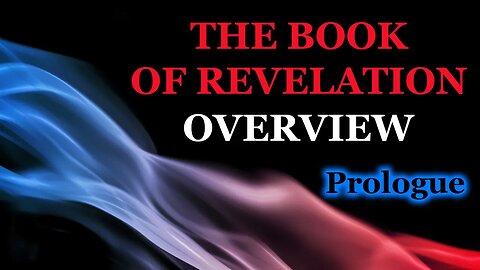 The Book of Revelation Overview: Prologue [cf. Rev. 1:1-3]