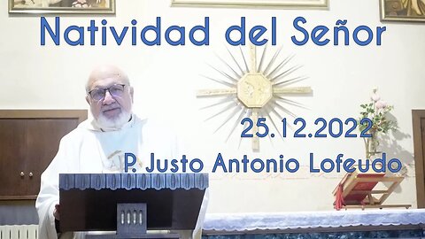 Natividad del Señor. P. Justo Antonio Lofeudo. (25.12.2022)