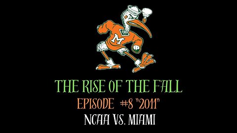 The Rise of the Fall Episode #8 "2011" NCAA vs Miami