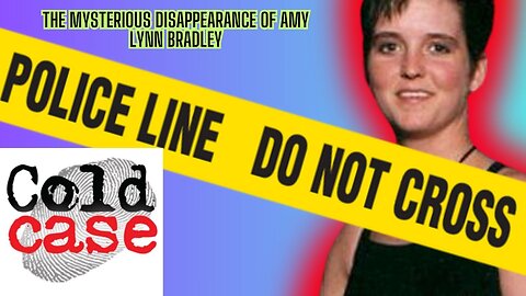 The Mysterious Disappearance of Amy Lynn Bradley