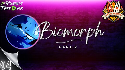 Summer Games [EP4]: Biomorph Saga Continues [4/100] | Rumble Gaming