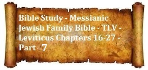 Bible Study - Messianic Jewish Family Bible - TLV - Leviticus Chapters 16-27 - Part 7