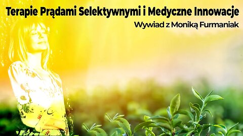 Terapie Prądami Selektywnymi i Medyczne Innowacje | Wywiad z Moniką Furmaniak