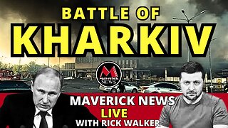 Ukraine War Reaches Pivot Point - Battle of Kharkiv | Maverick News Live with Rick Walker