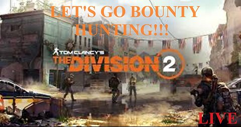 Let's go Bounty Hunting!!! The Division 2