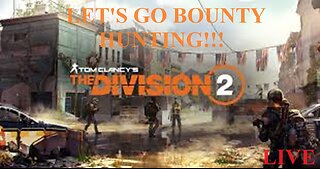 Let's go Bounty Hunting!!! The Division 2