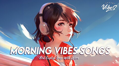Morning Vibes Songs 🍂 Chill Songs Chill Vibes Trending English Songs With Lyrics