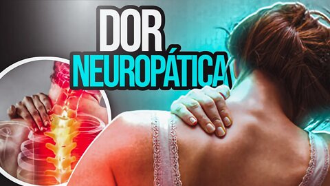 Dor Neuropática - O que é e Como Tratar Dor Neuropática