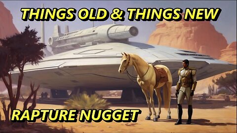 Rapture Nugget — Things Old & Things New