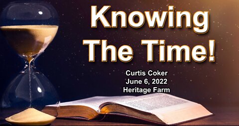 Knowing the Times, Curtis Coker, Heritage Farm, June 6, 2022