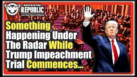Something Is Happening Under the Radar While Trump Impeachment Trial Commences…