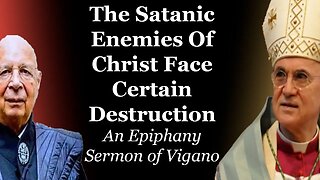 Vigano: The Satanic Enemies Of Christ Face Certain Destruction