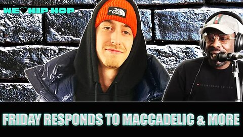 Friday Responds To Maccadelic & Other Fan Boys