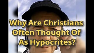 Morning Musings # 576 - Why Are Christians Often Thought Of As Hypocrites?