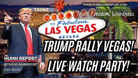 Trump Rally Las Vegas – LIVE Watch Party! - The Nunn Report w/ Dan Nunn