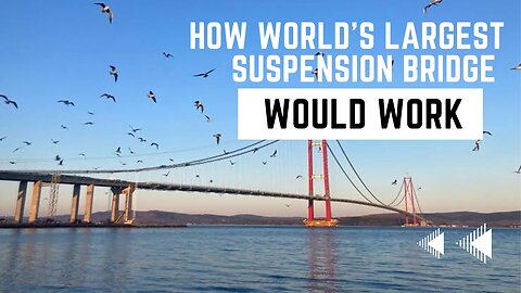 Engineer Explains How The World's Longest Suspension Bridge Would Work