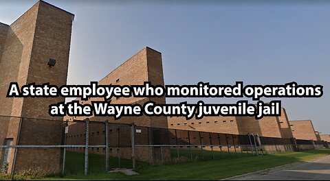 A state employee who monitored operations at the Wayne County juvenile jail