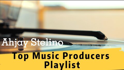 Top Music Producers Playlist in 2021 Ahjay Stelino