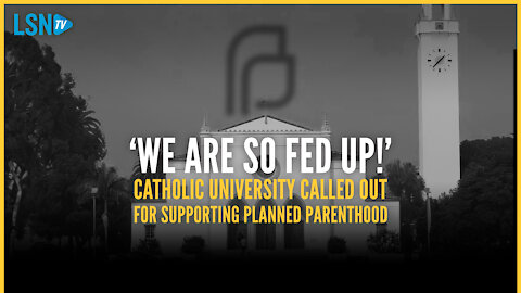 'We are so fed up': Students outraged over 'Catholic' university's support for Planned Parenthood