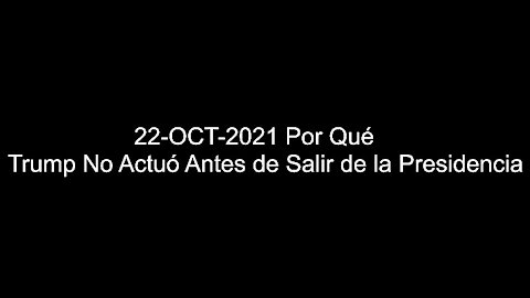 22-OCT-2021 Por Qué Trump No Actuó (Revolución de Colores)