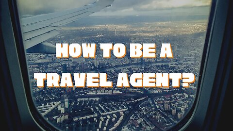 How To Become A Travel Agent?