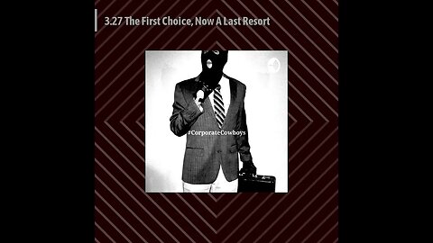 Corporate Cowboys Podcast - 3.27 The First Choice, Now A Last Resort