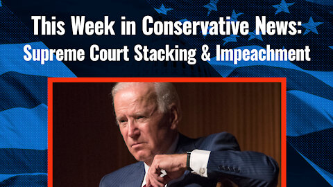 This Week in Conservative News: Supreme Court Stacking & Impeachment