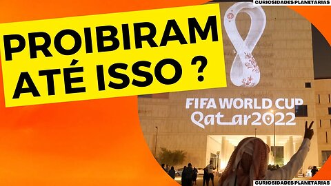 AS PROIBIÇÕES MAIS BIZARRAS DO QATAR DURANTE A COPA DO MUNDO DE 2022 #curiosidades #copadomundo