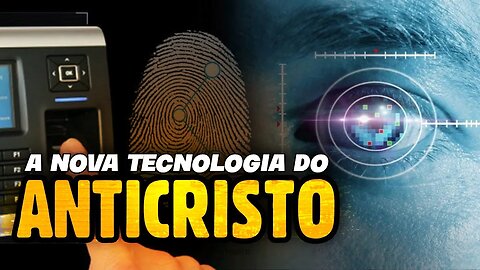 CONTROLE MUNDIAL - A TECNOLOGIA DO ANTICRISTO