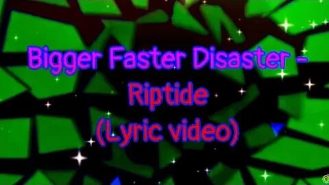 Bigger Faster Disaster - Riptide (Lyrics) 🎶