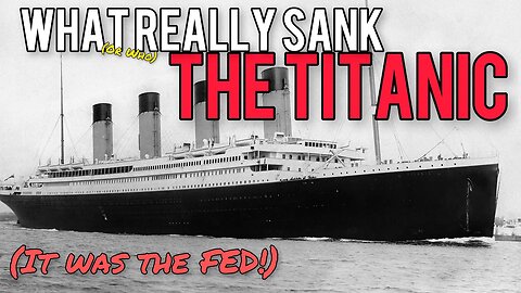 The FED Is To Blame For The Sinking of The Titanic?! What Really Went Down... When It Went Down???