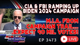 BIDEN M.I.A. FROM CAMPAIGN TRAIL - GET READY FOR 90 MIL CIA & FBI VOTES IN 2024! | EP 3473-8AM