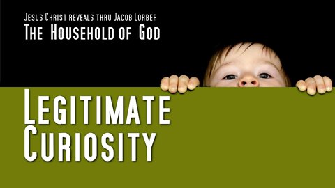 Legitimate Curiosity...Truth is Nourishment for the Spirit ❤️ The Household of God thru Jakob Lorber