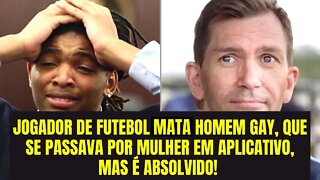 JOGADOR DE FUTEBOL MATA HOMEM GAY, QUE SE PASSAVA POR MULHER EM APLICATIVO, MAS É ABSOLVIDO!