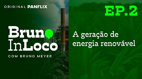 Panflix e Grupo BBF apresentam: A Geração de Energia Renovável - Bruno In Loco Ep.02