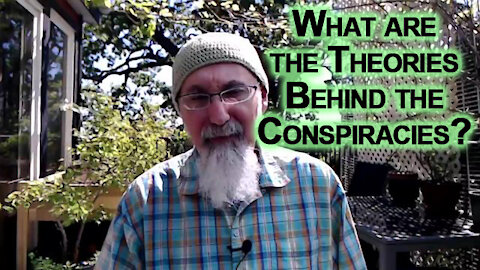 Thoughts Regarding Conspiracy Theories, What are the Theories Behind the Conspiracies?