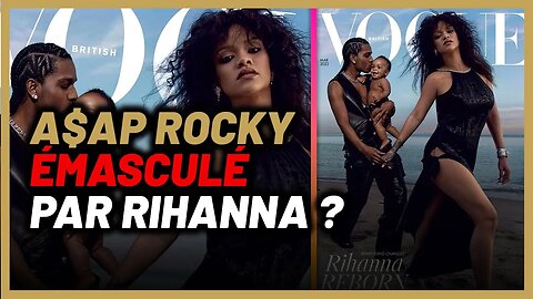 Rihanna a émasculé ASAP Rocky sur la couverture de VOGUE