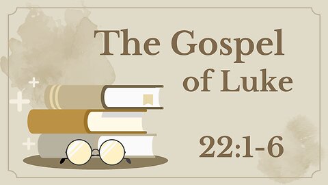 Luke 22:1-6 (Judas)