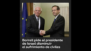 Borrell solicita al presidente israelí disminuir el sufrimiento de los civiles