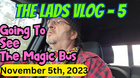 November 5th, 2023 | The Lads Vlog -5 | Going To See The Magic Bus