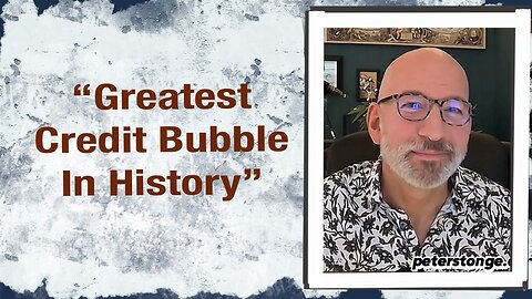 “Greatest Credit Bubble In History”
