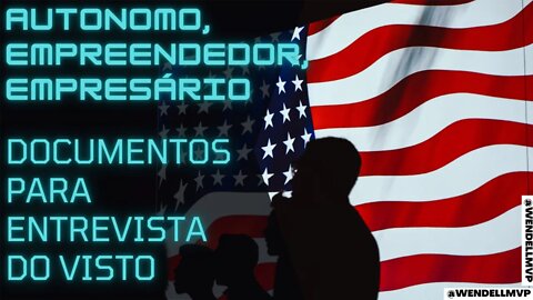 ✅ AUTONOMO / EMPREENDEDOR / EMPRESÁRIO - QUAIS DOCUMENTOS LEVAR NA ENTREVISTA DO VISTO AMERICANO ?