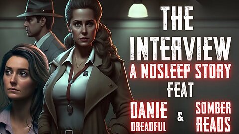 The Interview - A Nosleep Story - feat. Danie Dreadful and SomberReads