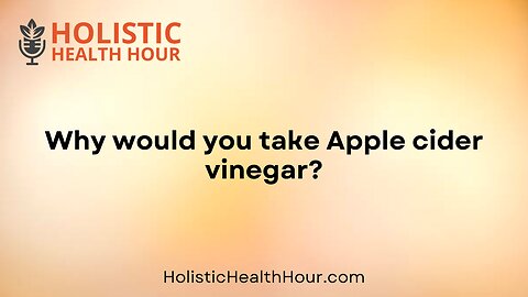 Why would you take Apple cider vinegar?