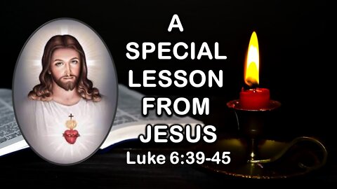 A Special Lesson from Jesus - Luke 6