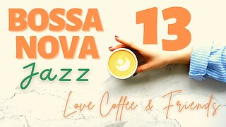 Bossa Nova Coffee Time Vol.13 - Love Coffee & Friends