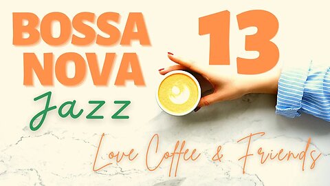 Bossa Nova Coffee Time Vol.13 - Love Coffee & Friends