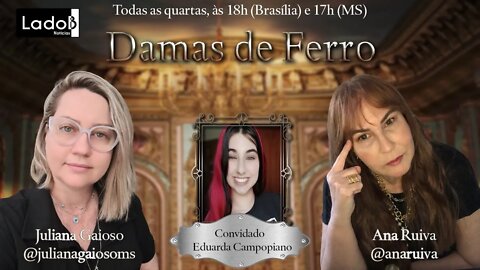 DAMAS DE FERRO entrevistando Eduarda Campopiano