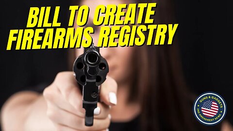 Bill To Create Firearms Registry Introduced!